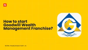 Read more about the article How to start a Goodwill Wealth Management Franchise? Is this Profitable