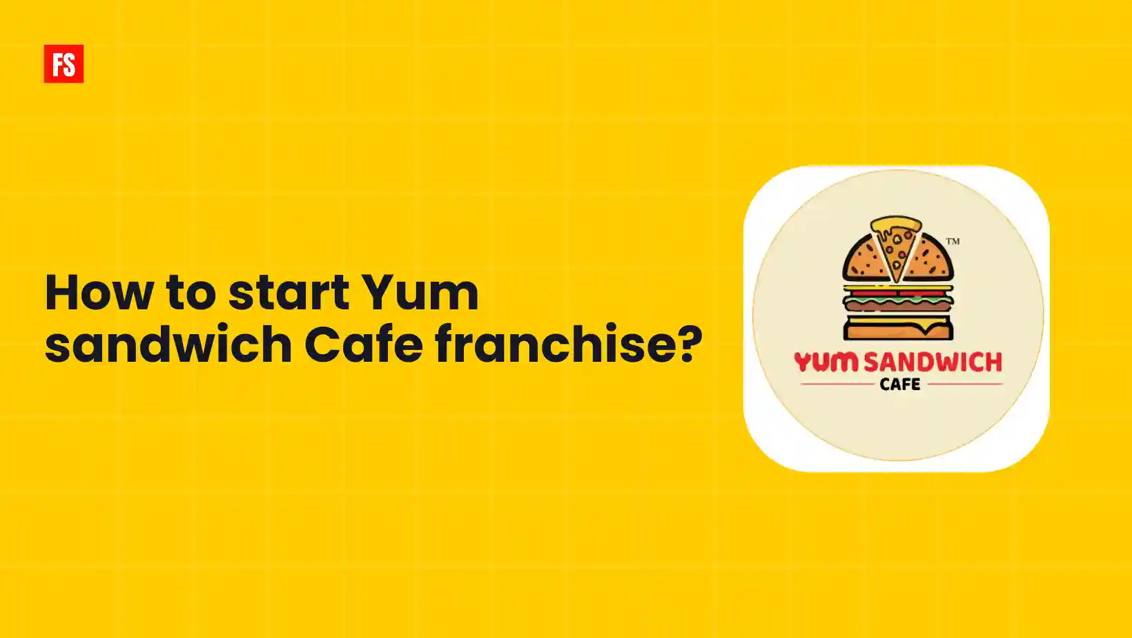 You are currently viewing Yum Sandwich Cafe Franchise is Right fit for you? Let’s Breakdown Investments 