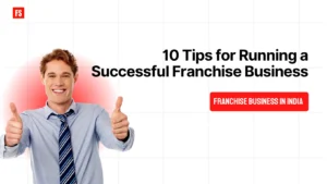 Read more about the article 10 Tips for Running a Successful Franchise Business