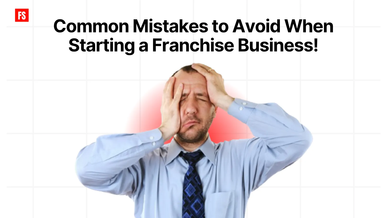 Common Mistakes to avoid when starting a Franchise Business